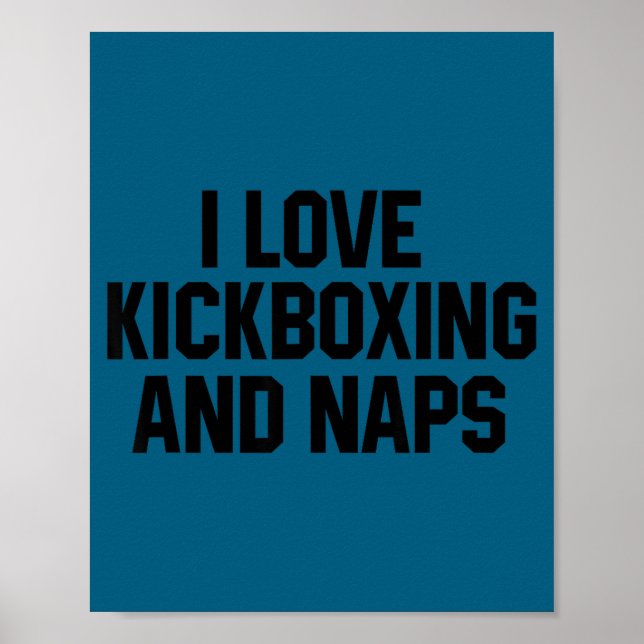 I Love Kickboxing And Naps Shirt Funny Kickbox Say Poster (Front)