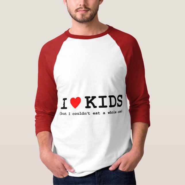 I Love Kids (But I Couldn't Eat A Whole One) T-Shirt (Front)