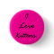 I Love Kittens Button for Jasmine in Hot Pink