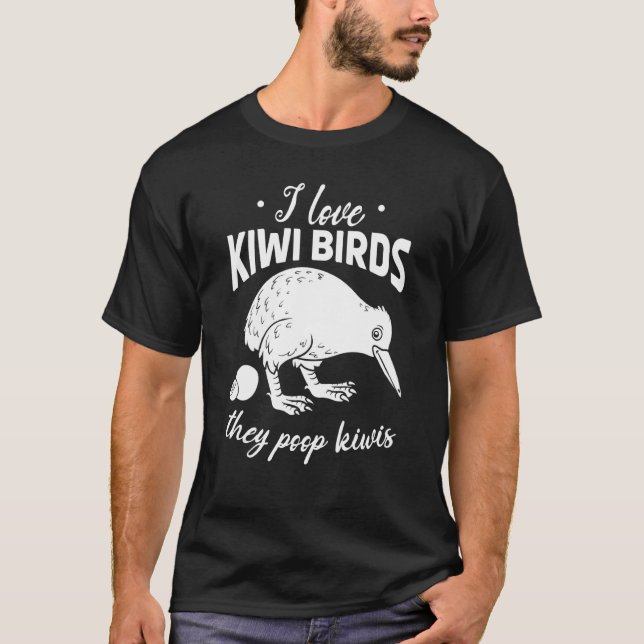 I Love Kiwi Birds They Poop Kiwis New Zealand Kiwi T-Shirt (Front)