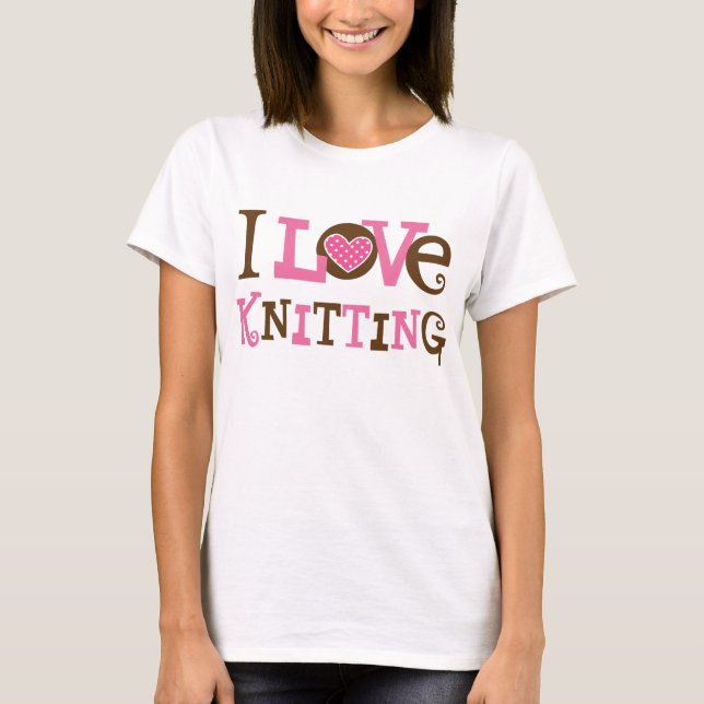 I Love Knitting (Knitter Gift) T-Shirt (Front)