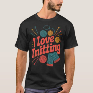 I Love Knitting Yarn Needles Creative T-Shirt