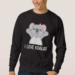 I Love Koalas Cute Koala Sweatshirt
