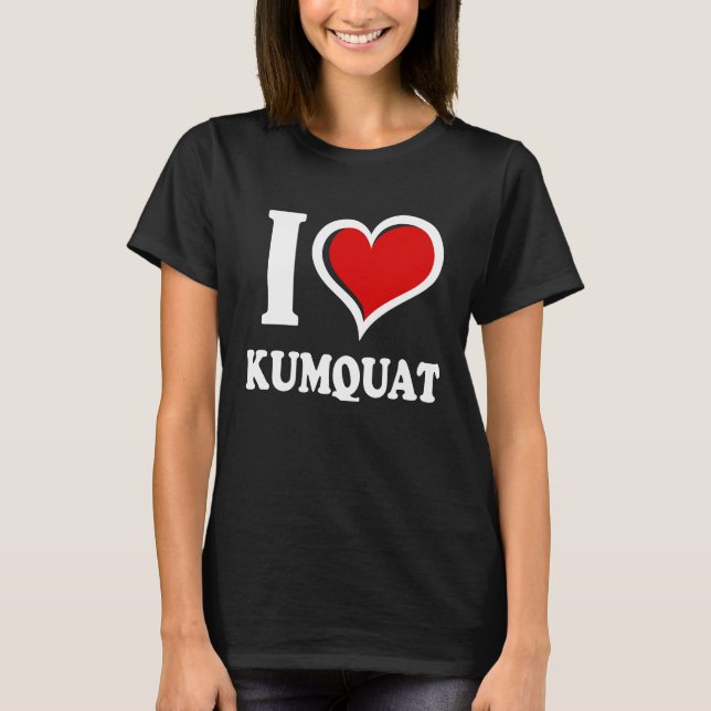 I Love Kumquat I Heart T-Shirt (Front)