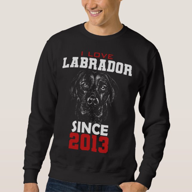 I love labrador since 2013 sweatshirt (Front)