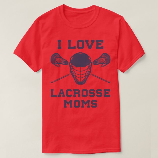 I Love Lacrosse Moms Funny Lax T-Shirt (Design Front)