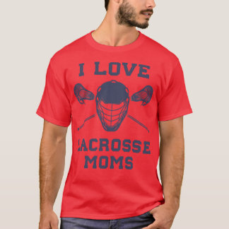 I Love Lacrosse Moms Funny Lax T-Shirt