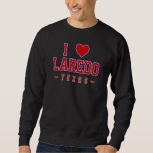 I Love Laredo Texas Sweatshirt