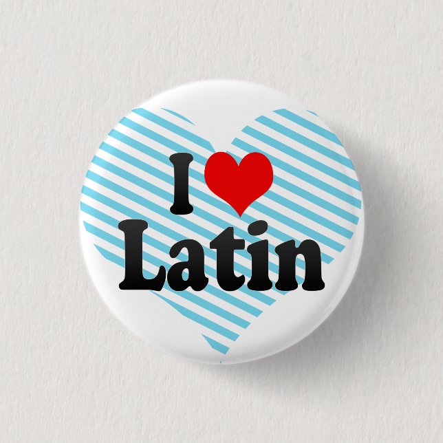 I love Latin 3 Cm Round Badge (Front)