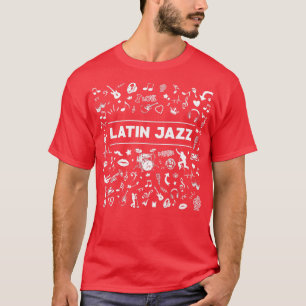 I Love Latin Jazz Music   Latin Music  T-Shirt