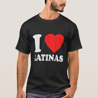 I Love Latinas T-Shirt
