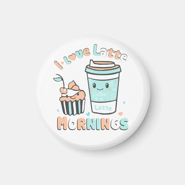 I Love Latte Mornings  Magnet (Front)