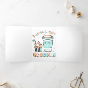 I Love Latte Mornings  Tri-Fold Card