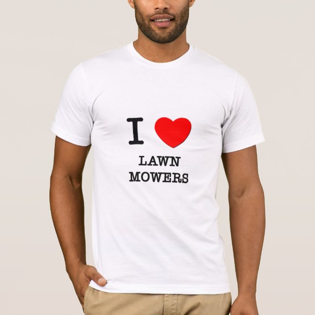 I Love Lawn Mowers T-Shirt (Front)