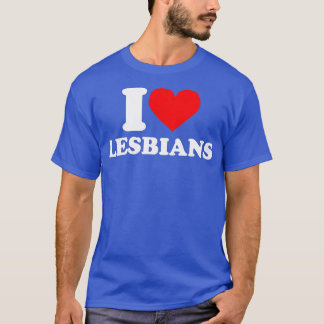 I love Lesbians  I heart Lesbians  T-Shirt