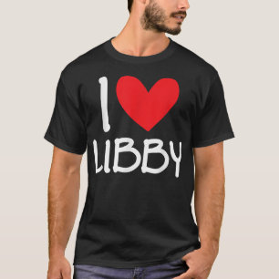 I Love Libby Name Personalised Girl Woman BFF Frie T-Shirt