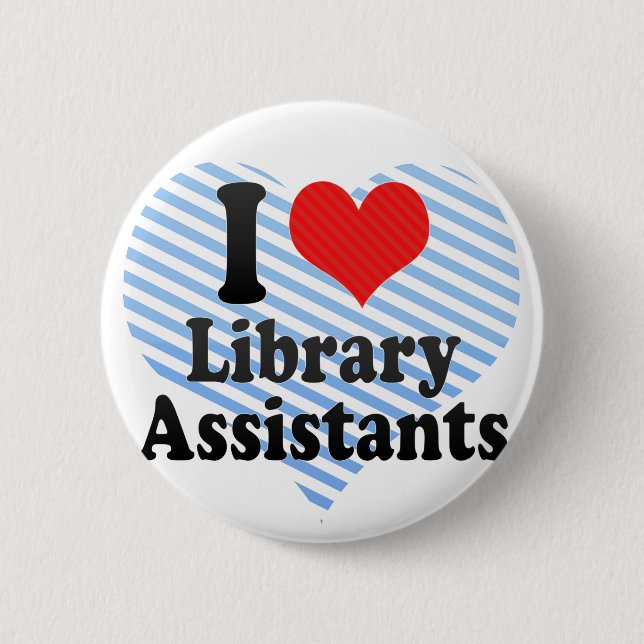 I Love Library Assistants 6 Cm Round Badge (Front)