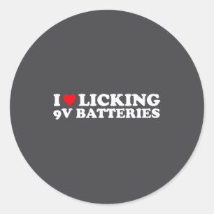 I Love Licking 9v Batteries Funny Quote  Classic Round Sticker