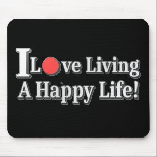 "I Love Living A Happy Life!" design. Buy Now Mouse Pad