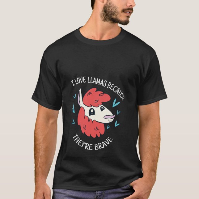 I Love Llamas Because They're Brave Cute  Llama Pr T-Shirt (Front)