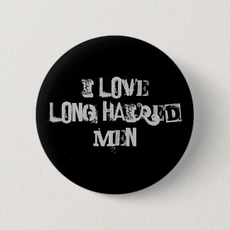 I love long haired men 6 cm round badge