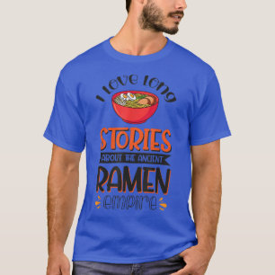 I Love Long Stories About The Ancient Ramen Empire T-Shirt