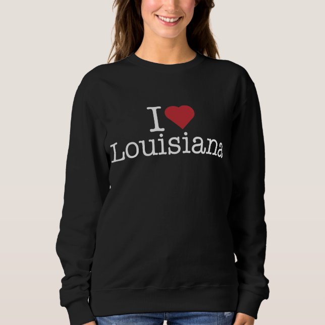 I love Louisiana Sweatshirt (Front)