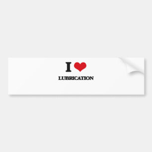 I Love Lubrication Bumper Sticker