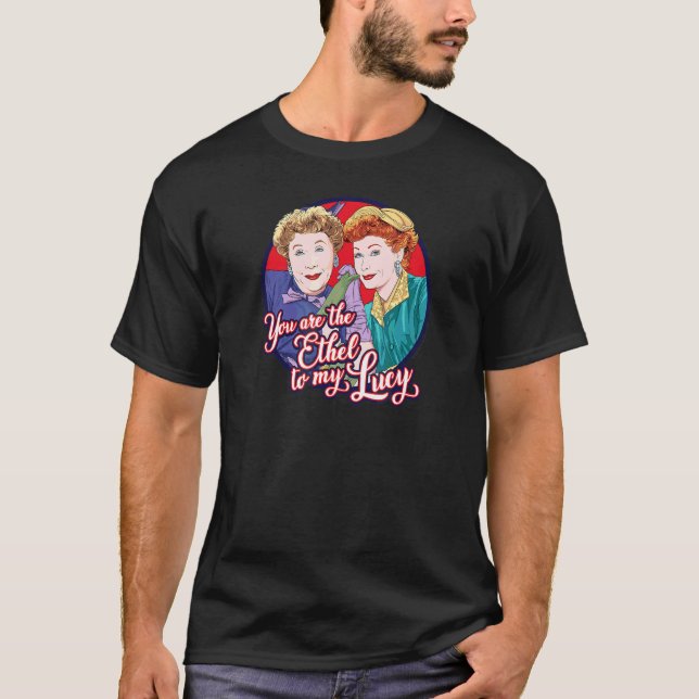 I Love Lucy Ethel To My Lucy T-Shirt (Front)