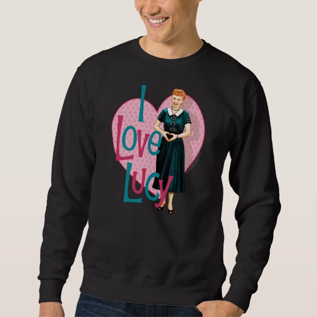 I Love Lucy Heart You Sweatshirt (Front)