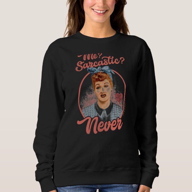 I Love Lucy Sarcastic Sweatshirt (Front)