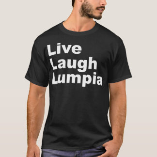 I Love Lumpia   Live Laugh Lumpia Funny Filipino T-Shirt