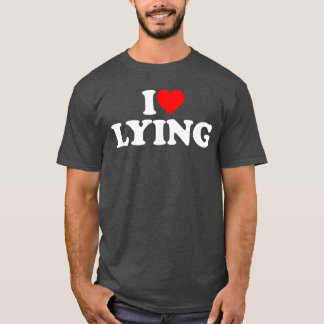 I Love Lying girl friends family T-Shirt