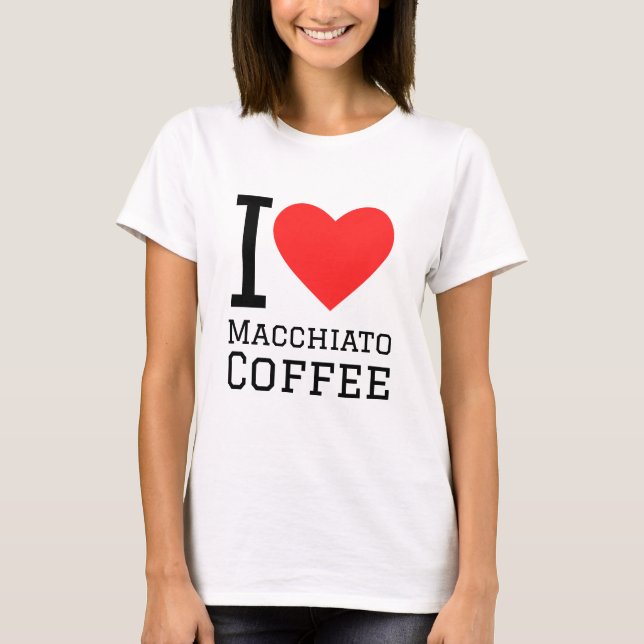 I love macchiato coffe T-Shirt (Front)