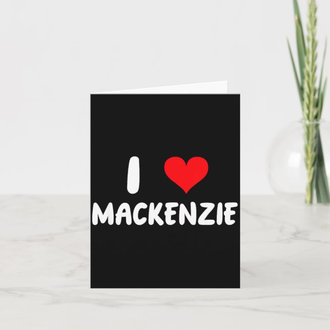 I Love Mackenzie - Heart - Name  Card (Front)