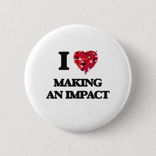 I Love Making An Impact 6 Cm Round Badge