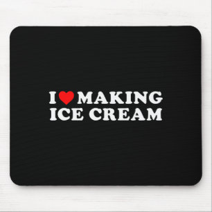 I Love Making Ice Cream Funny Quote Mouse Pad