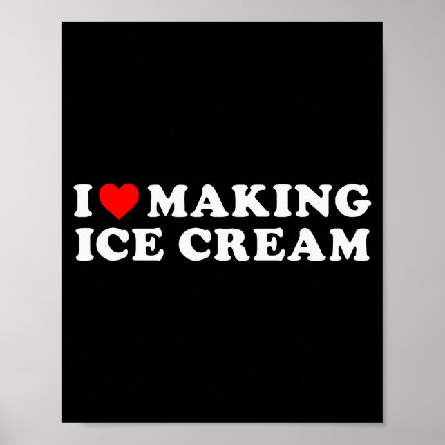 I Love Making Ice Cream Funny Quote  Poster (Front)
