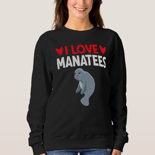 I Love Manatees Sweatshirt (Front)