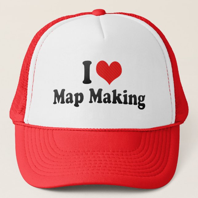 I Love Map Making Trucker Hat (Front)