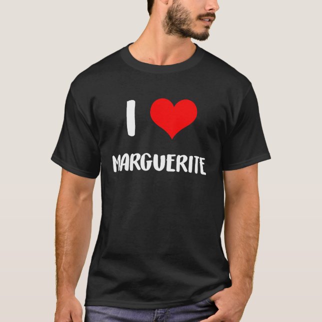 I love MARGUERITE valentine sorry ladies guys hear T-Shirt (Front)