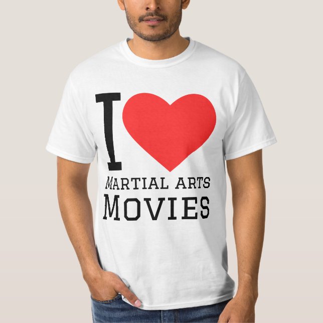I love martial arts movies T-Shirt (Front)