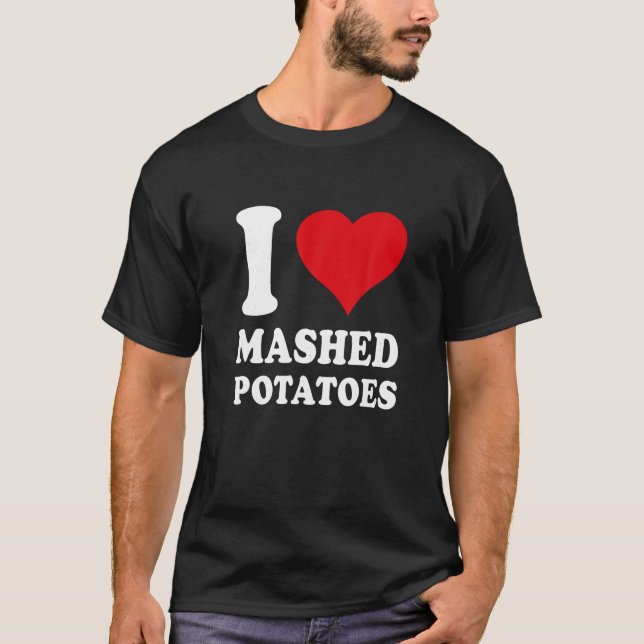 I love Mashed Potato I Heart Mashed Potato Lover T T-Shirt (Front)