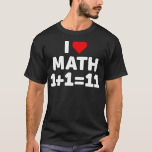I Love Math 1+1=11 Funny Red Heart Love Math T-Shirt