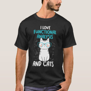 I Love Math and Cats   Functional Analysis 1 T-Shirt