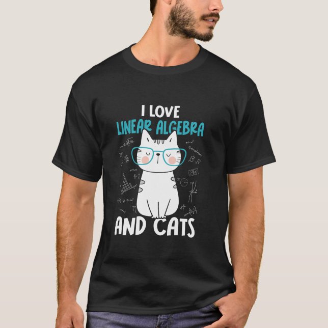 I Love Math and Cats Funny Linear Algebra T Shirt (Front)