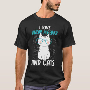I Love Math and Cats Linear Algebra 1 T-Shirt