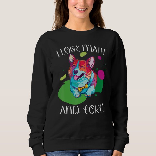 I Love Math and corgi fluff dog Breed pet school Sweatshirt (Front)