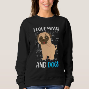 I love math and dogs mops mathematicians Maths tea Sweatshirt
