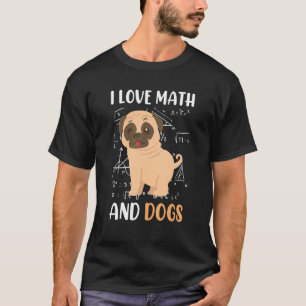 I love math and dogs mops mathematicians Maths tea T-Shirt